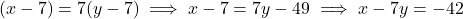 (x - 7) = 7(y - 7) \implies x - 7 = 7y - 49 \implies x - 7y = -42