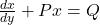 \frac{dx}{dy} + P x = Q