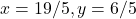 x = 19/5, y = 6/5