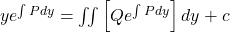 y e^{\int P dy} = \iint \left[Q e^{\int P dy}\right] dy + c