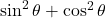\sin^2\theta + \cos^2\theta