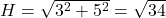 H = \sqrt{3^2 + 5^2} = \sqrt{34}
