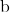\text{b}