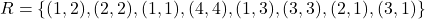 R = \{(1,2), (2,2), (1,1), (4,4), (1,3), (3,3), (2,1), (3,1)\}