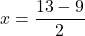 \[x = \frac{13 - 9}{2}\]