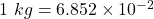 1~kg = 6.852 \times 10^{-2}~\text{स्लग}
