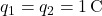 q_1 = q_2 = 1 \, \text{C}