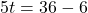 \[5t = 36 - 6\]