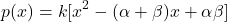 \[p(x) = k [x^2 - (\alpha + \beta)x + \alpha\beta]\]