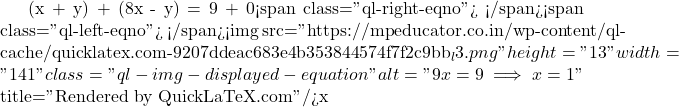 (x + y) + (8x - y) = 9 + 0<span class="ql-right-eqno">   </span><span class="ql-left-eqno">   </span><img src="https://mpeducator.co.in/wp-content/ql-cache/quicklatex.com-9207ddeac683e4b353844574f7f2c9bb_l3.png" height="13" width="141" class="ql-img-displayed-equation " alt="\[9x = 9 \implies x = 1\]" title="Rendered by QuickLaTeX.com"/>x