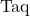 \text{Taq}