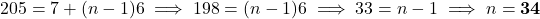 205 = 7 + (n - 1)6 \implies 198 = (n - 1)6 \implies 33 = n - 1 \implies n = \mathbf{34}