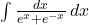 \int \frac{dx}{e^x + e^{-x}} \, dx