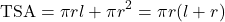 \[\text{TSA} = \pi r l + \pi r^2 = \pi r (l + r)\]
