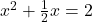 x^2 + \frac{1}{2}x = 2
