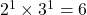 2^1 \times 3^1 = 6