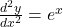 \frac{d^2y}{dx^2} = e^x