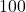 \text{100}