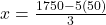 x = \frac{1750 - 5(50)}{3}