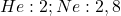 \ce{He}: 2; \ce{Ne}: 2,8