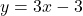y = 3x - 3
