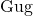 \text{Gug}