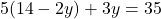 5(14 - 2y) + 3y = 35