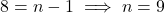 8 = n - 1 \implies n = 9
