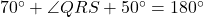 70^\circ + \angle QRS + 50^\circ = 180^\circ