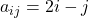 a_{ij} = 2i - j