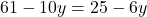 61 - 10y = 25 - 6y