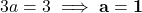 3a = 3 \implies \mathbf{a = 1}