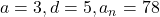 a = 3, d = 5, a_n = 78