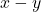 x - y