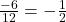 \frac{-6}{12} = -\frac{1}{2}