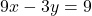 \[9x - 3y = 9\]