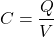 \[ C=\frac{Q}{V} \]