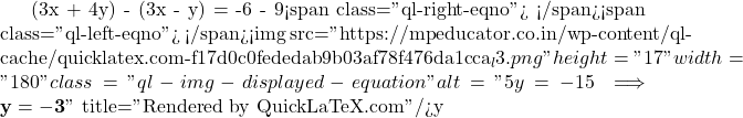 (3x + 4y) - (3x - y) = -6 - 9<span class="ql-right-eqno">   </span><span class="ql-left-eqno">   </span><img src="https://mpeducator.co.in/wp-content/ql-cache/quicklatex.com-f17d0c0fededab9b03af78f476da1cca_l3.png" height="17" width="180" class="ql-img-displayed-equation " alt="\[5y = -15 \implies \mathbf{y = -3}\]" title="Rendered by QuickLaTeX.com"/>y