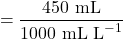 \[\text{विलयन का लीटर में आयतन} = \frac{450 \text{ mL}}{1000 \text{ mL L}^{-1}}\]