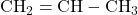 \text{CH}_2=\text{CH}-\text{CH}_3