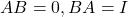 AB = 0, BA = I