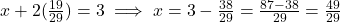 x + 2(\frac{19}{29}) = 3 \implies x = 3 - \frac{38}{29} = \frac{87-38}{29} = \frac{49}{29}