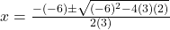 x = \frac{-(-6) \pm \sqrt{(-6)^2 - 4(3)(2)}}{2(3)}