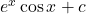 e^x \cos x + c