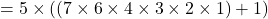 = 5 \times ( (7 \times 6 \times 4 \times 3 \times 2 \times 1) + 1 )