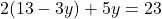 2(13 - 3y) + 5y = 23