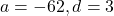 a = -62, d = 3