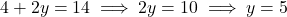4 + 2y = 14 \implies 2y = 10 \implies y = 5