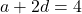 a + 2d = 4