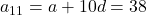 a_{11} = a + 10d = 38